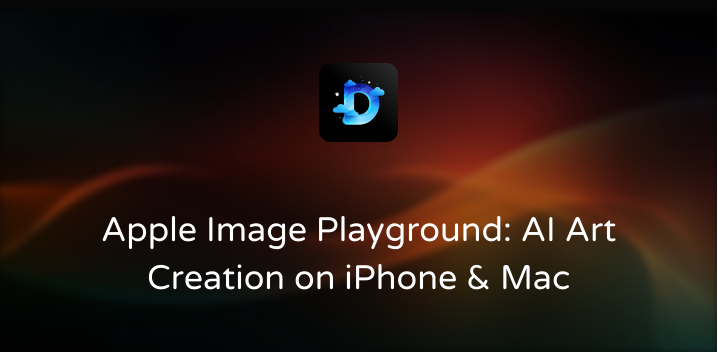 Apple Image Playground: AI Art Generator for iPhone & Mac
