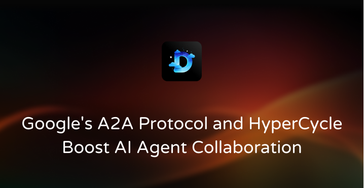 Google's A2A Protocol and HyperCycle Boost AI Agent Collaboration